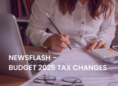 Newsflash - Budget 2025 Tax Changes